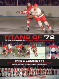 Titans of '72 : Team Canada's Summit Series Heroes - Mike Leonetti