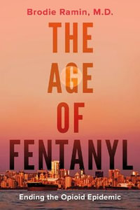 The Age of Fentanyl : Ending the Opioid Epidemic - Brodie Ramin