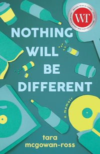 Nothing Will Be Different : A Memoir - Tara McGowan-Ross