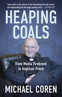 Heaping Coals : From Media Firebrand to Anglican Priest - Michael Coren