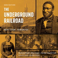 The Underground Railroad : Next Stop, Toronto! - Adrienne Shadd