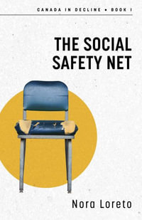 The Social Safety Net : Canada in Decline Book One - Nora Loreto