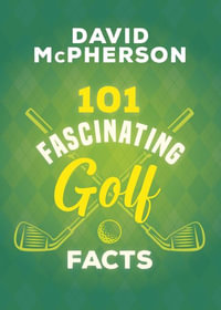 101 Fascinating Golf Facts : 101 Fascinating Facts - David McPherson