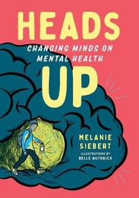 Heads Up : Changing Minds on Mental Health - Melanie Siebert