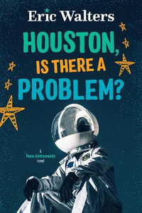 Houston, Is There A Problem? : Teen Astronauts - Eric Walters