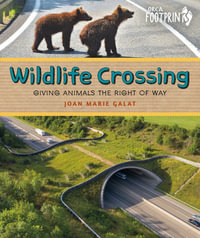 Wildlife Crossing : Giving Animals the Right-Of-Way - Joan Marie Galat