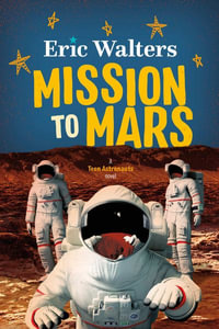 Mission to Mars : Teen Astronauts #3 - Eric Walters