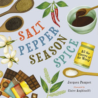 Salt, Pepper, Season, Spice : All the Flavors of the World - Jacques Pasquet