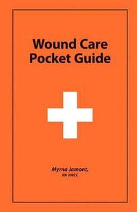 Wound Care Pocket Guide - Myrna Jamont RN