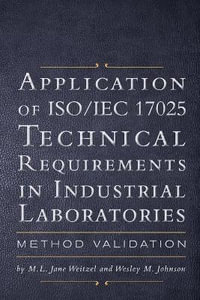 Application of ISO IEC 17025 Technical Requirements in Industrial Laboratories : Method Validation - M.L. Jane Weitzel and Wesley M. Johnson