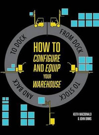 How to Configure and Equip your Warehouse : From dock to stock and back to dock. - Keith MacDonald