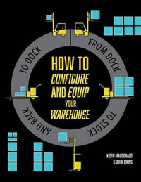 How to Configure and Equip your Warehouse : From dock to stock and back to dock. - Keith MacDonald