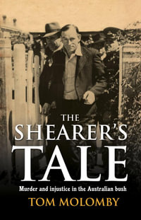 The Shearer's Tale : A story of murder and injustice in 1940s Australia - Tom Molomby