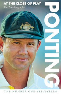 Ponting : At the Close of Play - Ricky Ponting