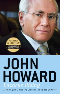 Lazarus Rising (Revised Edition) : Revised & Updated to include the 2013 Election - John Howard