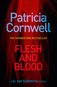 Flesh and Blood : A Dr. Kay Scarpetta Thriller : Book 22 - Patricia Cornwell