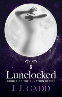 Lunelocked : Book 3 in the Lunation series - J.J. Gadd