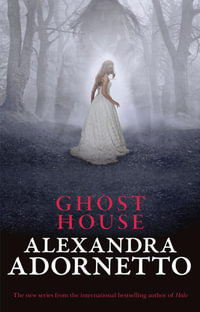 Ghost House (Ghost House, book 1) : Ghost House : Book 1 - Alexandra Adornetto