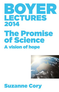 Boyer Lectures 2014 : The Promise of Science - A Vision of Hope - Suzanne Cory