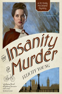 The Insanity of Murder : Dr Dody McCleland Mysteries - Felicity Young