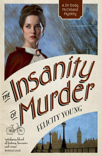 The Insanity of Murder : Dr Dody McCleland Mysteries - Felicity Young