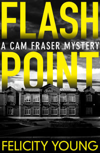 Flashpoint : A Cam Fraser Mystery - Felicity Young