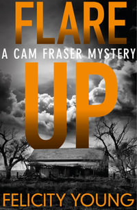 Flare-up : A Cam Fraser Mystery - Felicity Young