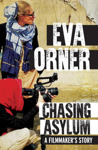 Chasing Asylum : A Filmmaker's Story - Eva Orner