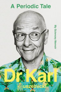 A Periodic Tale : My Sciencey memoir, the life-long experiment of Australia's favourite science champion Dr Karl Kruszelnicki, for fans of David Attenborough, Adam Spencer and Brian Cox - Karl Kruszelnicki