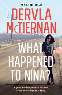 What Happened to Nina? : The thrilling new crime novel from the popular bestselling author of THE MURDER RULE and THE RUIN, for fans of Jane Harper, Ann Cleeves and Hayley Scrivenor - Dervla McTiernan