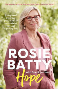 Hope : The inspiring and deeply moving new book about finding peace from the bestselling author of A MOTHERS STORY, for readers of Leigh Sales, Julia Baird, Turia Pitt and Indira Naidoo - Rosie Batty