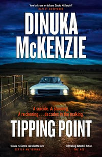 Tipping Point : The thrilling new action packed crime novel from the award winning author of THE TORRENT and TAKEN, for fans of Patricia Wolf and Jane Harper - Dinuka McKenzie