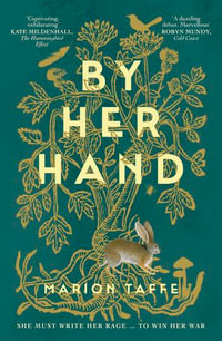 By Her Hand : An engrossing historical fiction debut, a tale of family, battles and female empowerment, for readers who love Geraldine Brooks and Maggie O'Farrell - Marion Taffe