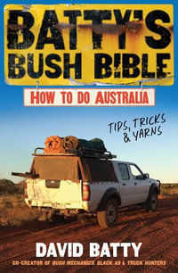 Batty's Bush Bible : How to do Australia, a hilarious travel & survival guide for aspiring adventurers from the beloved co-creator of Bush Mechanics, perfect for readers of BACK ROADS - David Batty