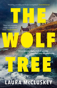 The Wolf Tree : The gripping unputdownable debut crime thriller of the year, perfect for fans of Dervla McTiernan, Ann Cleeves and Hayley Scrivenor - Laura McCluskey