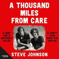 A Thousand Miles From Care : A hunt for a brother's killer. A thirty year quest for justice. - Steve Johnson