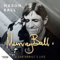 Murray Ball : A Cartoonist's Life - Martin Crump