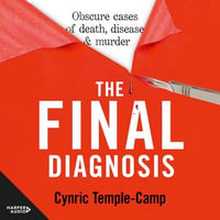 The Final Diagnosis : Obscure cases of death, disease & murder - John Voce