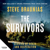 The Survivors : The new book from the Ngaio Marsh Award winning author of the bestselling MISSING PERSONS and THE SCENE OF THE CRIME - Steve Braunias