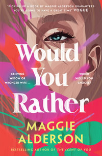 Would You Rather : Latest heart-warming family drama novel from bestselling author of THE SCENT OF YOU perfect for readers of Marian Keyes and Monica McInerney - Maggie Alderson