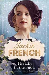 The Lily in the Snow (Miss Lily, #3) : Miss Lily - Jackie French