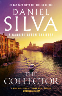 The Collector : The next thrilling book in the bestselling action-packed Gabriel Allon series from the author of PORTRAIT OF AN UNKNOWN WOMAN, THE NEW GIRL and HOUSE OF SPIES - Daniel Silva