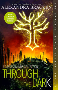 Through the Dark : A Darkest Minds Collection (The Darkest Minds) - Alexandra Bracken