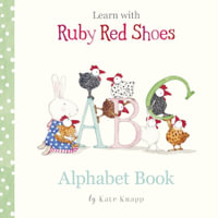 Learn with Ruby Red Shoes: Alphabet Book : Learn with Ruby Red Shoes - Kate Knapp