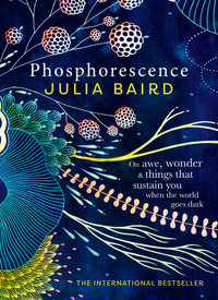 Phosphorescence : The inspiring bestseller and multi award-winning book from the author of Bright Shining - Julia Baird