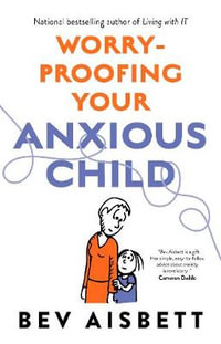 Worry-Proofing Your Anxious Child - Bev Aisbett