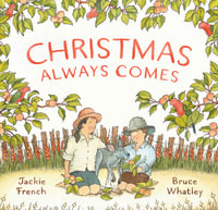 Christmas Always Comes : CBCA's Notable Children's Picture Book 2022 - Jackie French