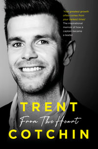 From The Heart : The inspirational memoir of how a captain became a leader - Trent Cotchin