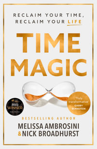 Time Magic : Reclaim Your Time, Reclaim Your Life - Melissa Ambrosini