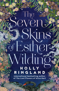 The Seven Skins of Esther Wilding : From the bestselling author of The Lost Flowers of Alice Hart - Holly Ringland